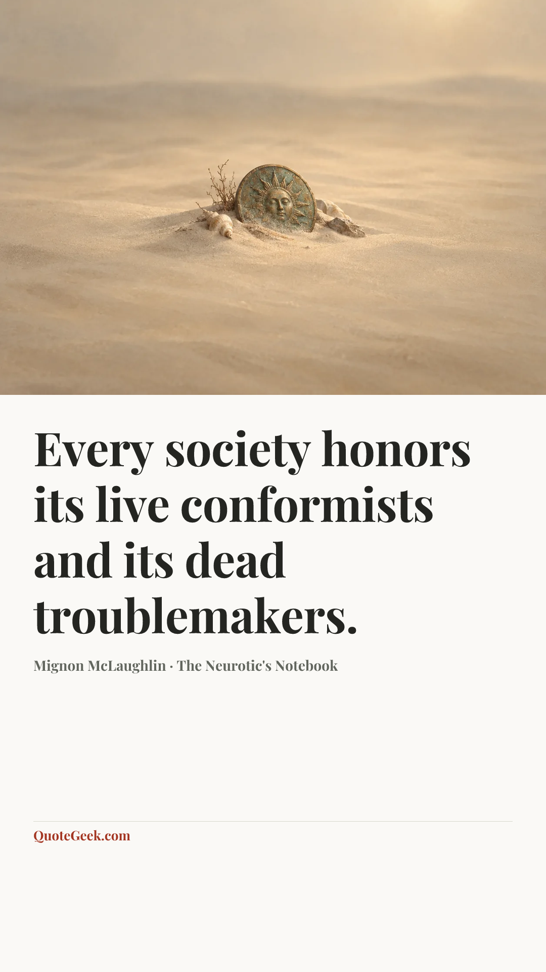 “Every society honors its live conformists and its dead troublemakers.” — Mignon McLaughlin · The Neurotic's Notebook. Illustrated QuoteGeek card.