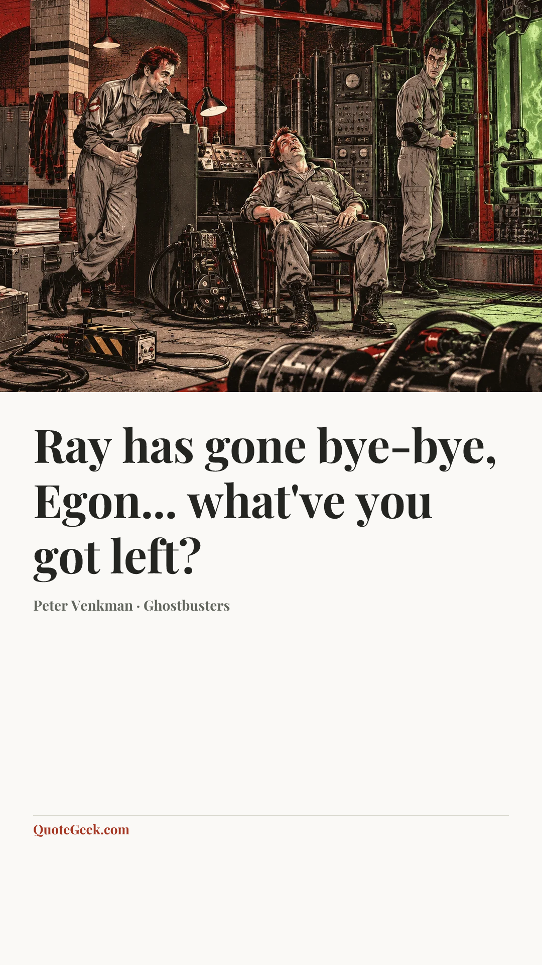 “Ray has gone bye-bye, Egon... what've you got left?” — Peter Venkman · Ghostbusters. Illustrated QuoteGeek card.