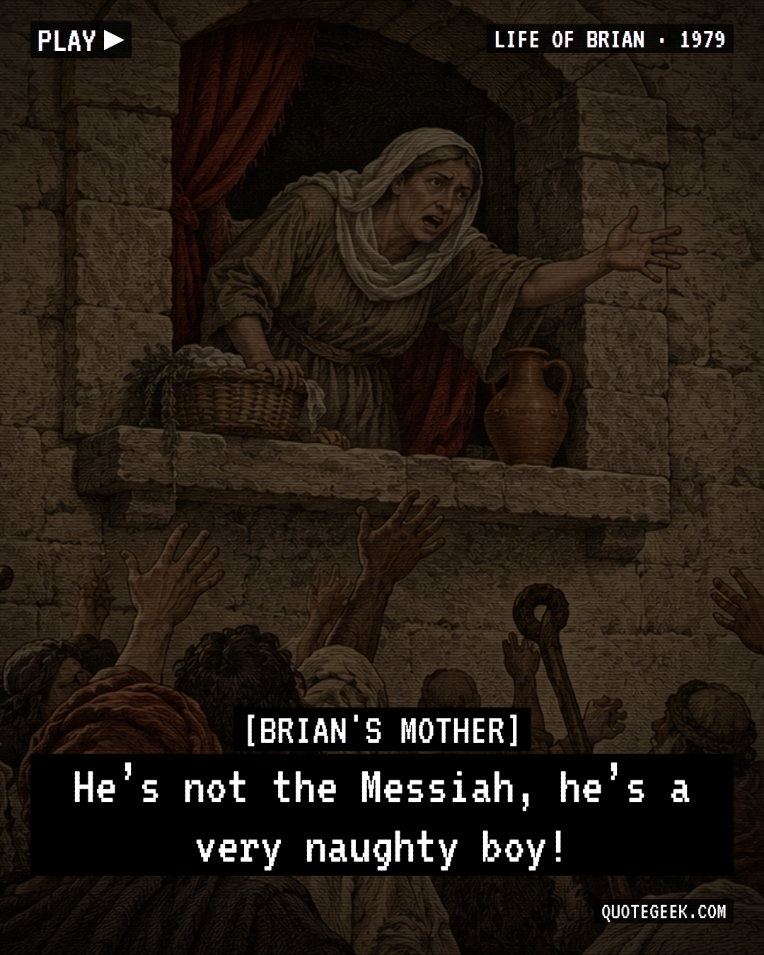 “He’s not the Messiah, he’s a very naughty boy!” — Brian's Mother · Life of Brian. Illustrated QuoteGeek card.
