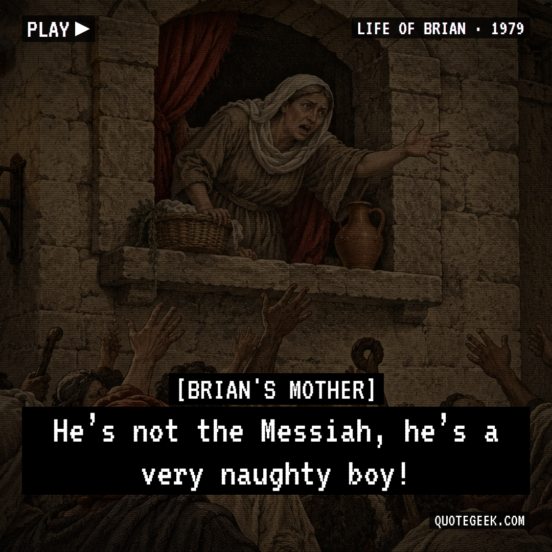 “He’s not the Messiah, he’s a very naughty boy!” — Brian's Mother · Life of Brian. Illustrated QuoteGeek card.