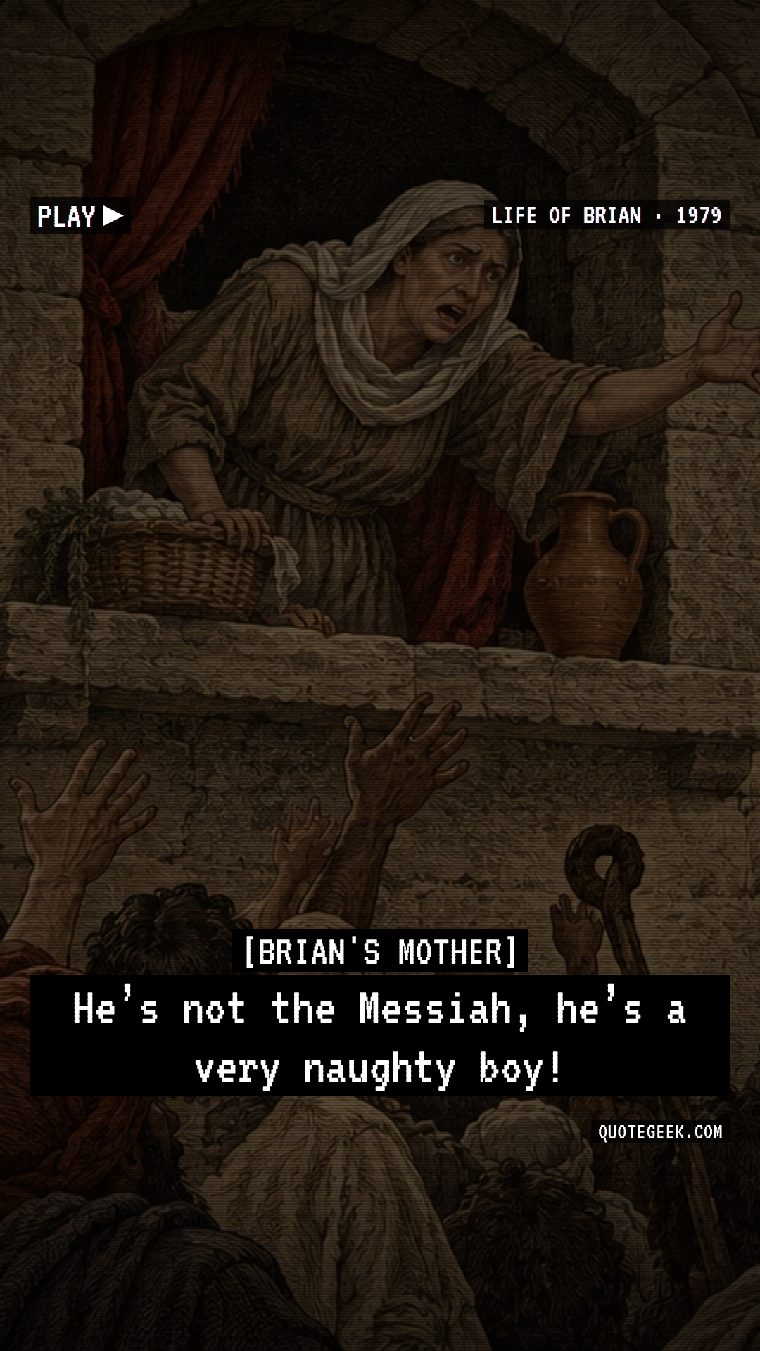 “He’s not the Messiah, he’s a very naughty boy!” — Brian's Mother · Life of Brian. Illustrated QuoteGeek card.