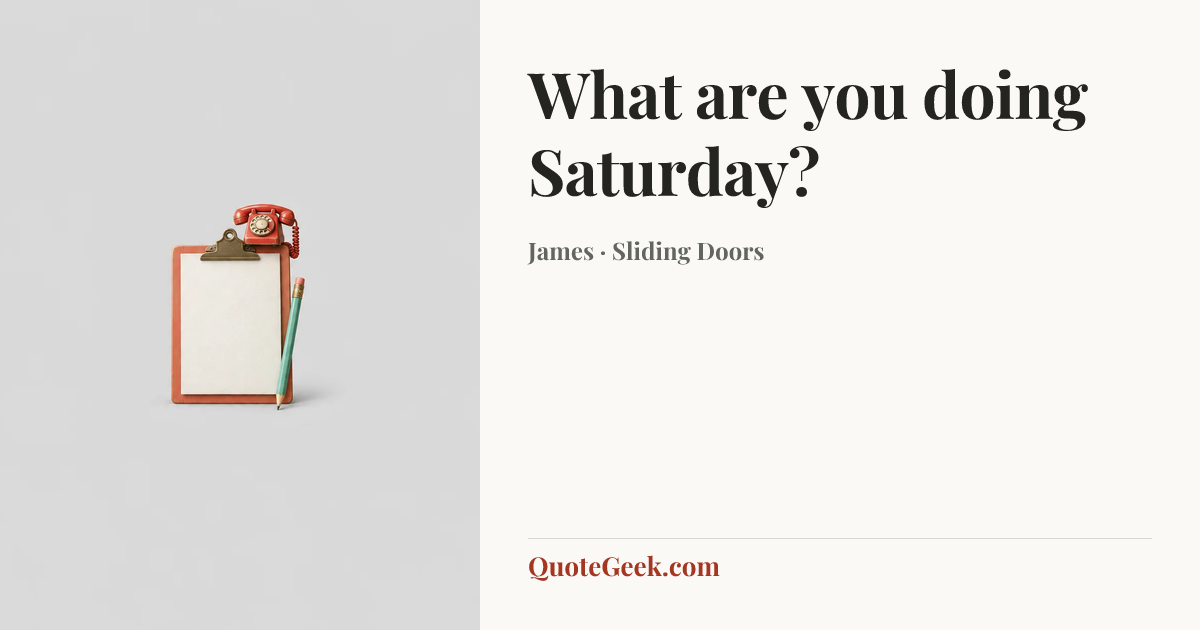 “What are you doing Saturday?” — James · Sliding Doors. Illustrated QuoteGeek card.