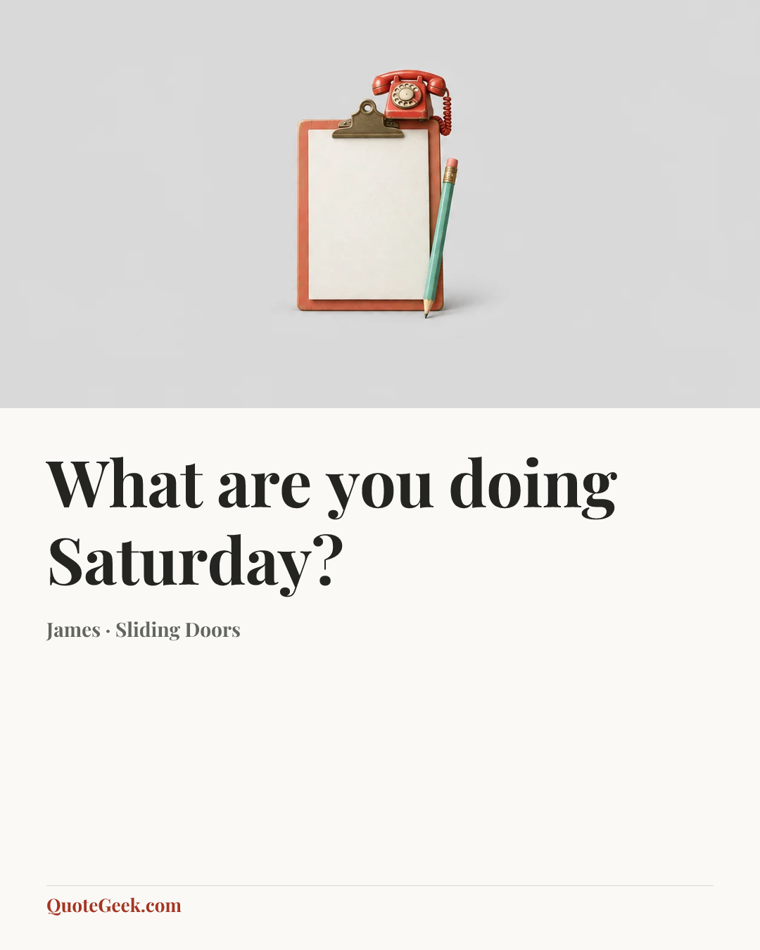 “What are you doing Saturday?” — James · Sliding Doors. Illustrated QuoteGeek card.