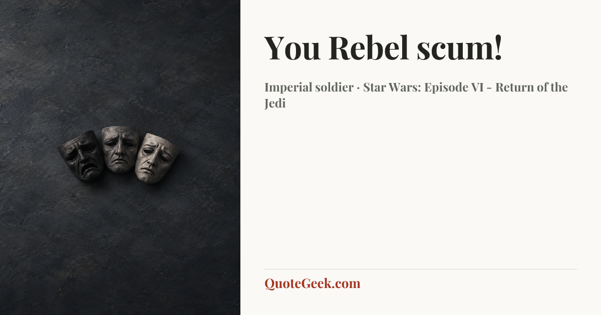 “You Rebel scum!” — Imperial soldier · Star Wars: Episode VI - Return of the Jedi. Illustrated QuoteGeek card.