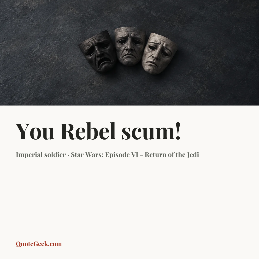 “You Rebel scum!” — Imperial soldier · Star Wars: Episode VI - Return of the Jedi. Illustrated QuoteGeek card.