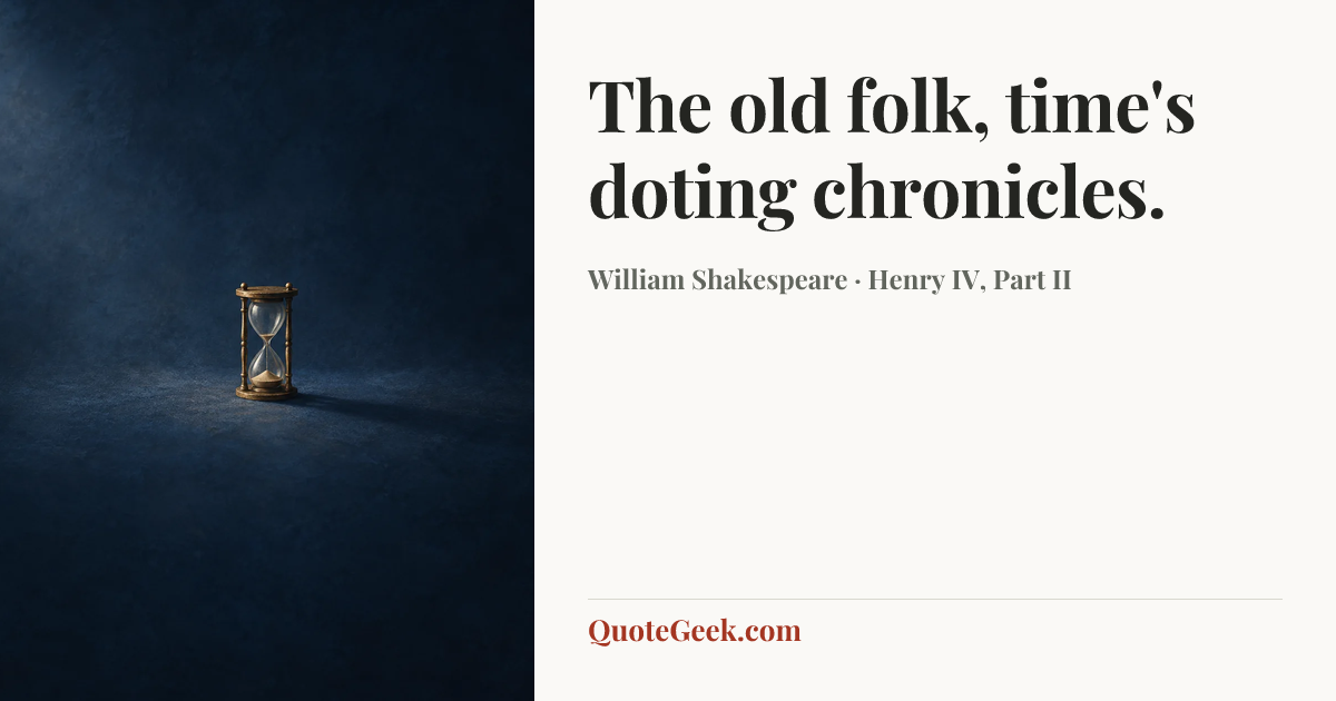 “The old folk, time's doting chronicles.” — William Shakespeare · Henry IV, Part II. Illustrated QuoteGeek card.