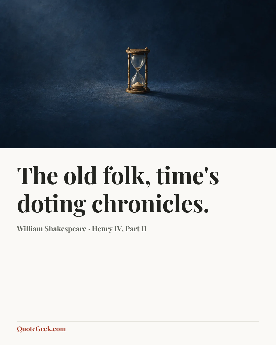 “The old folk, time's doting chronicles.” — William Shakespeare · Henry IV, Part II. Illustrated QuoteGeek card.