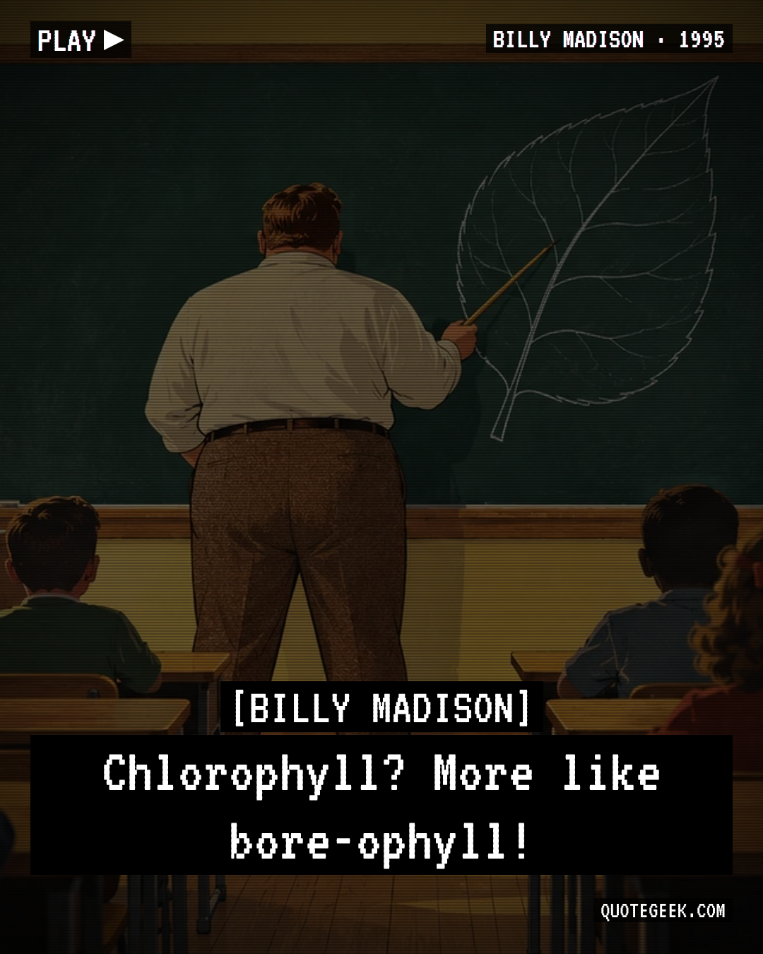 “Chlorophyll? More like bore-ophyll!” — Billy Madison. Illustrated QuoteGeek card.
