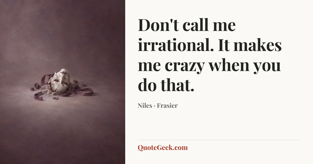 “Don't call me irrational. It makes me crazy when you do that.” — Niles · Frasier. Illustrated QuoteGeek card.