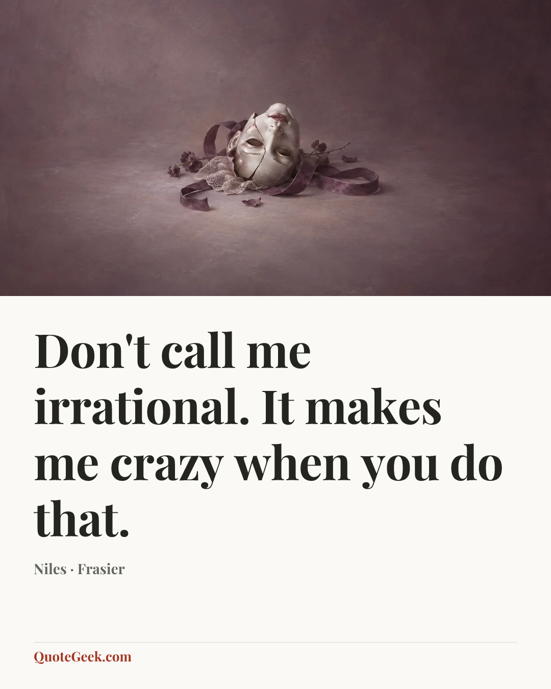 “Don't call me irrational. It makes me crazy when you do that.” — Niles · Frasier. Illustrated QuoteGeek card.