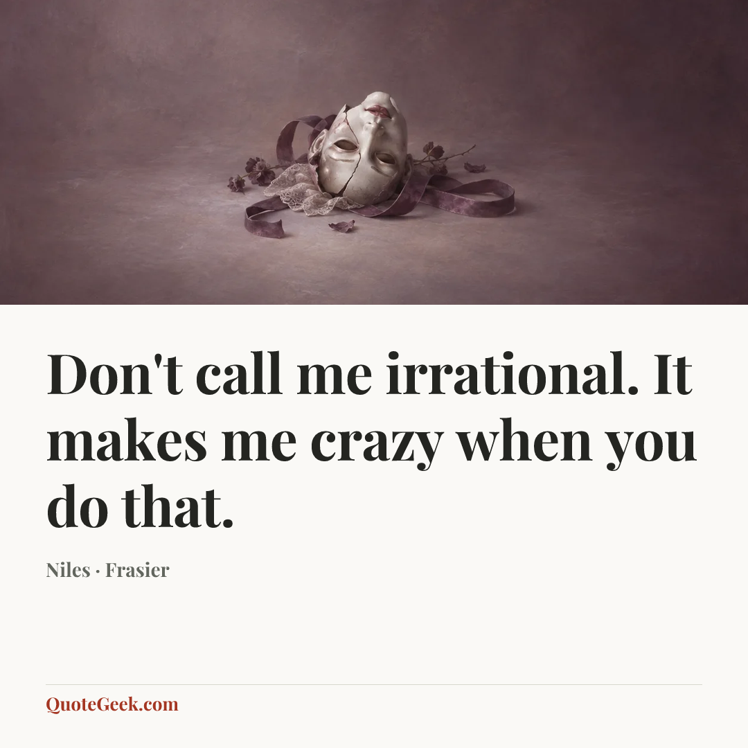 “Don't call me irrational. It makes me crazy when you do that.” — Niles · Frasier. Illustrated QuoteGeek card.