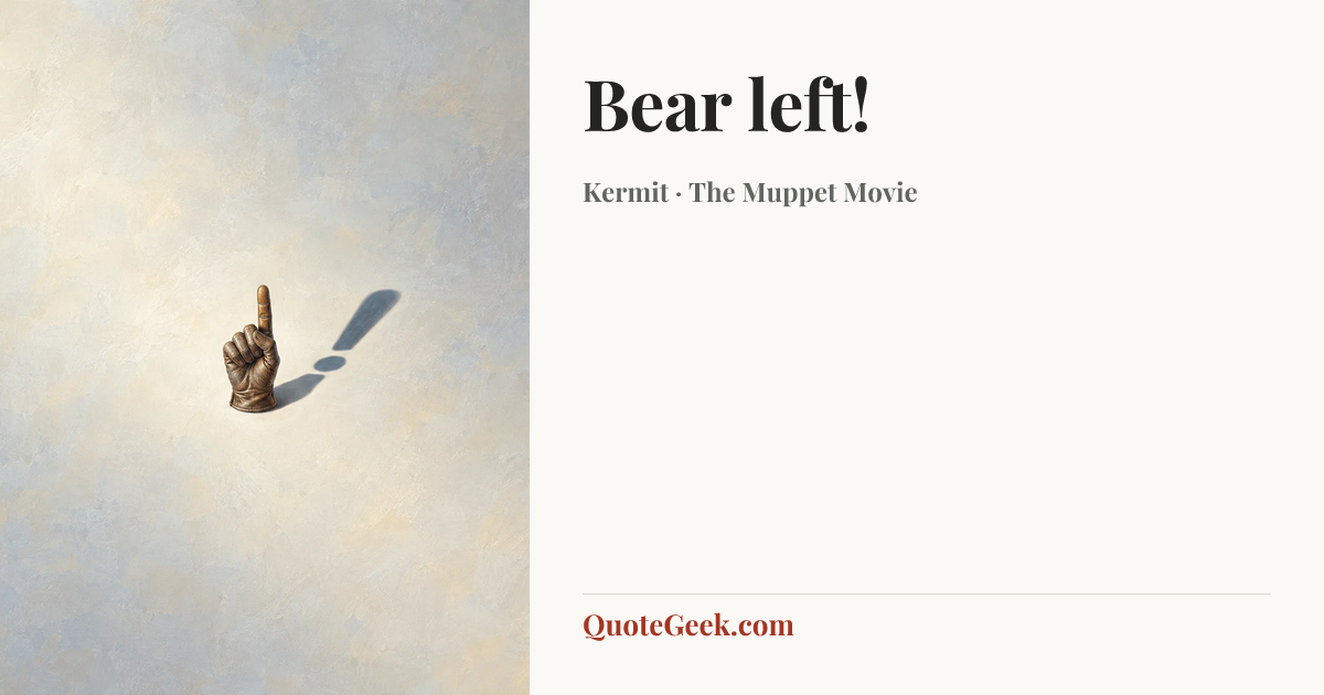 “Bear left!” — Kermit · The Muppet Movie. Illustrated QuoteGeek card.
