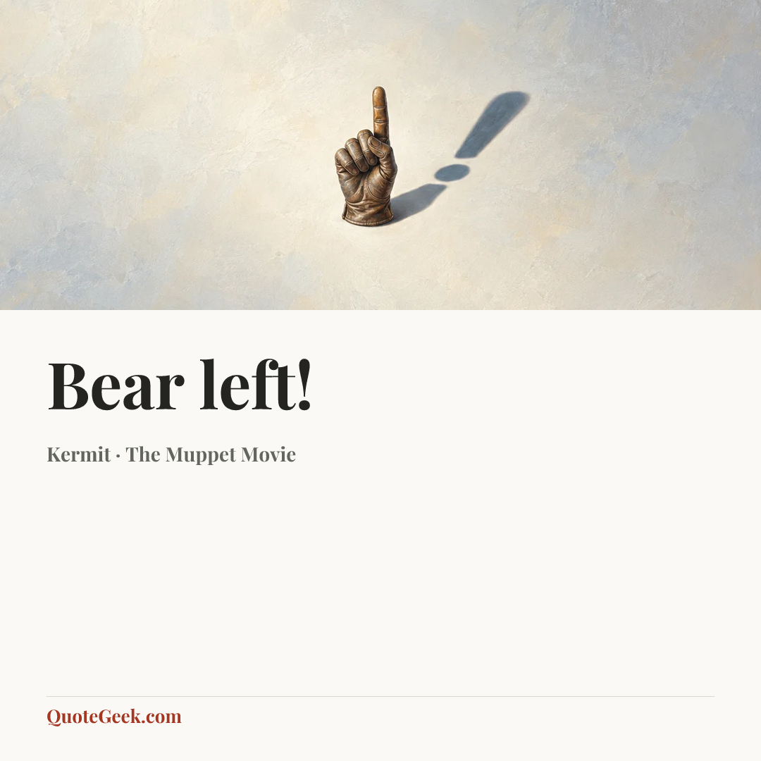 “Bear left!” — Kermit · The Muppet Movie. Illustrated QuoteGeek card.