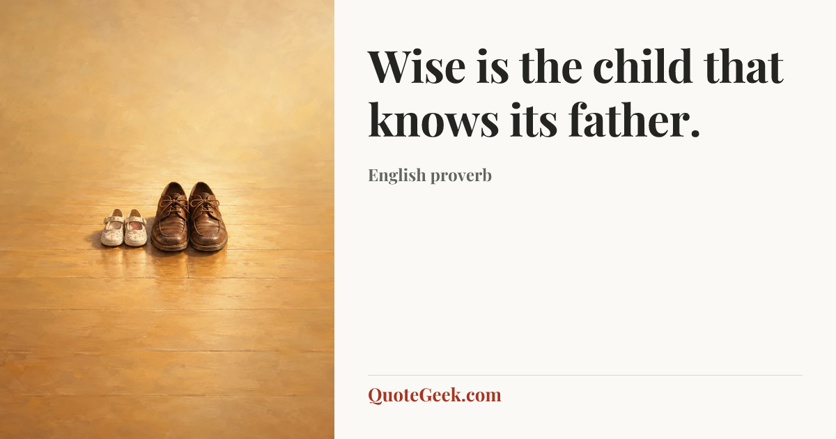 “Wise is the child that knows its father.” — English proverb. Illustrated QuoteGeek card.