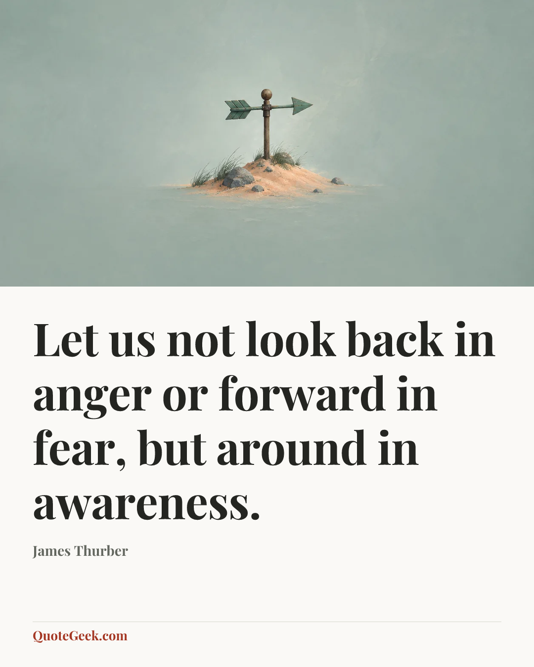 “Let us not look back in anger or forward in fear, but around in awareness.” — James Thurber. Illustrated QuoteGeek card.