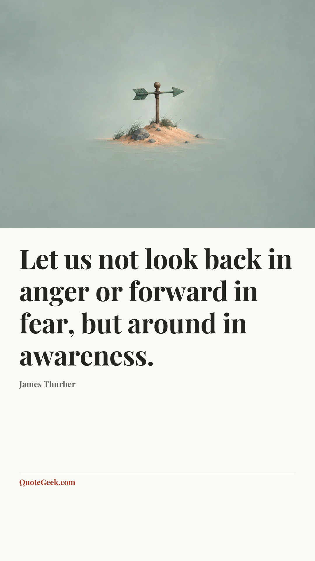 “Let us not look back in anger or forward in fear, but around in awareness.” — James Thurber. Illustrated QuoteGeek card.
