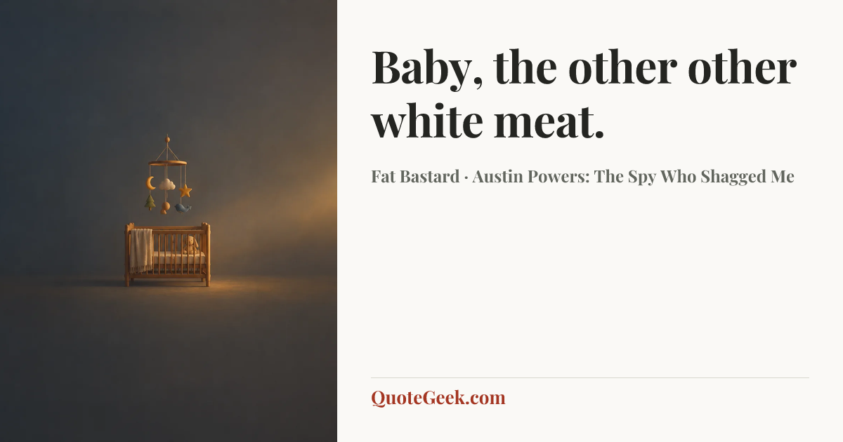 “Baby, the other other white meat.” — Fat Bastard · Austin Powers: The Spy Who Shagged Me. Illustrated QuoteGeek card.