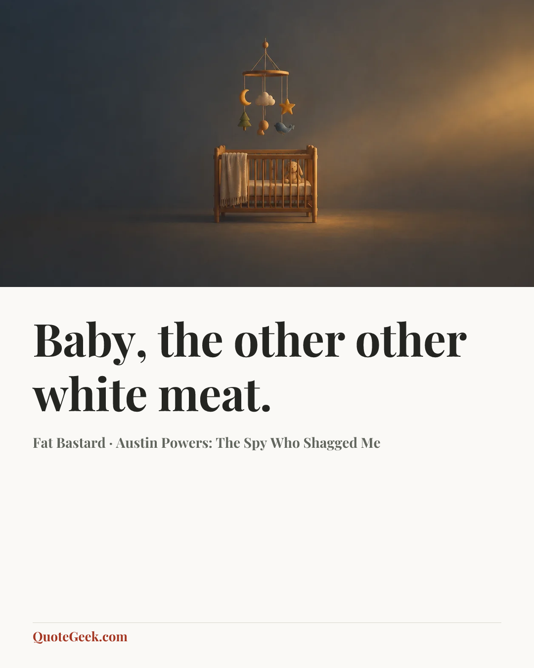 “Baby, the other other white meat.” — Fat Bastard · Austin Powers: The Spy Who Shagged Me. Illustrated QuoteGeek card.