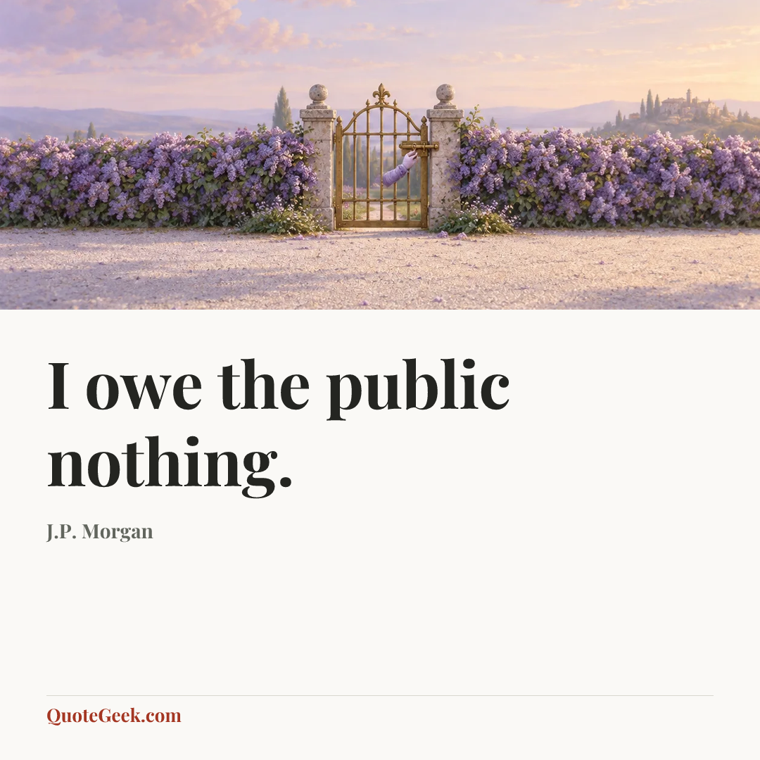 “I owe the public nothing.” — J.P. Morgan. Illustrated QuoteGeek card.