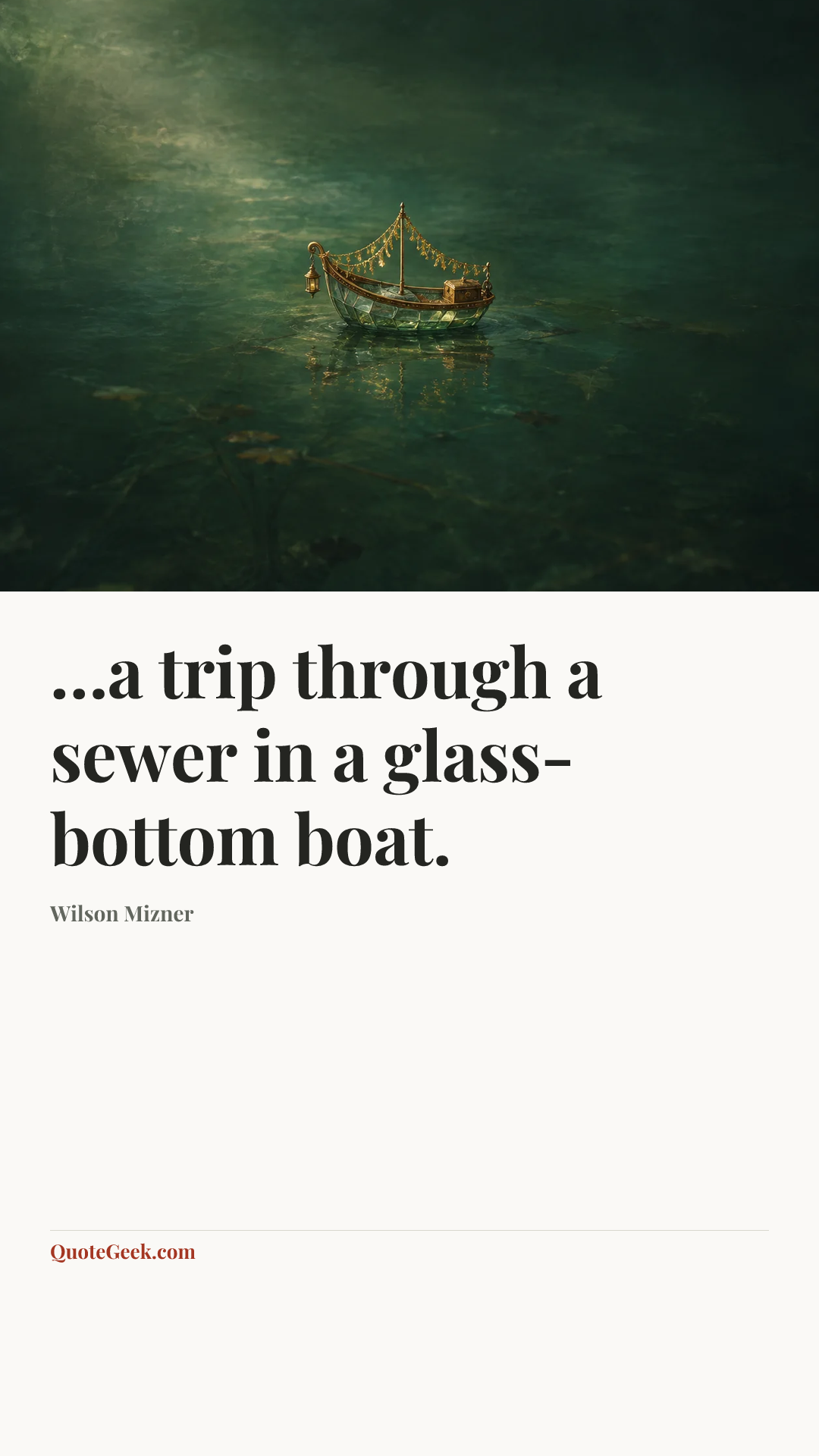 “…a trip through a sewer in a glass-bottom boat.” — Wilson Mizner. Illustrated QuoteGeek card.