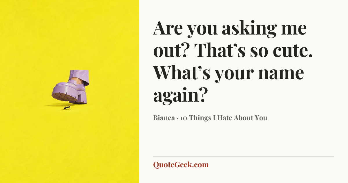“Are you asking me out? That’s so cute. What’s your name again?” — Bianca · 10 Things I Hate About You. Illustrated QuoteGeek card.