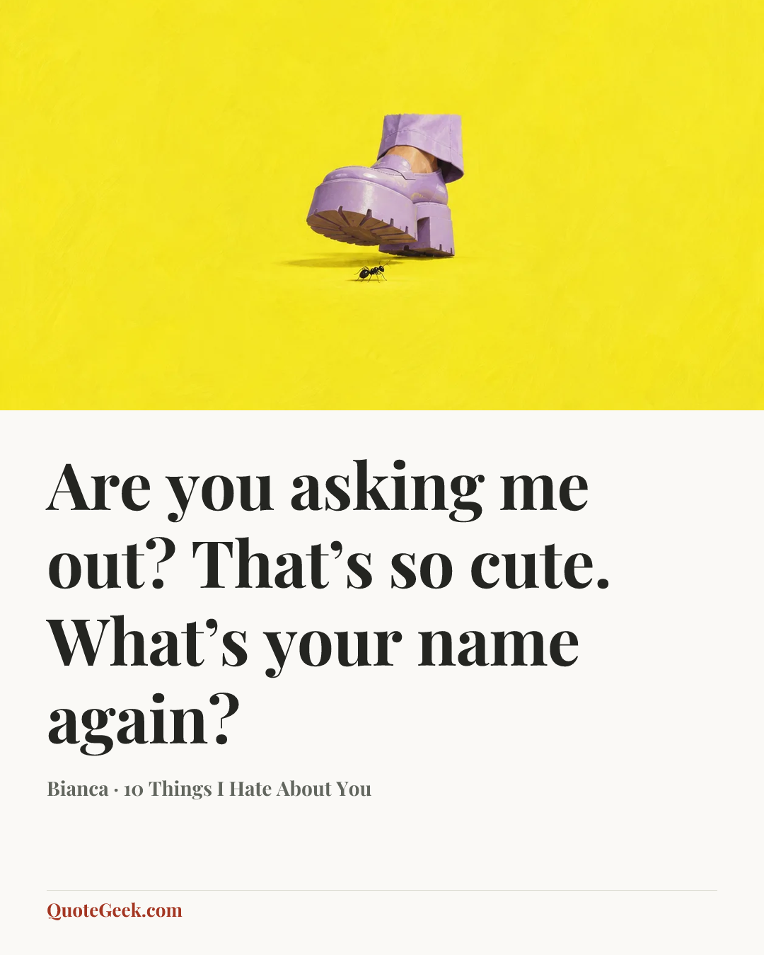 “Are you asking me out? That’s so cute. What’s your name again?” — Bianca · 10 Things I Hate About You. Illustrated QuoteGeek card.