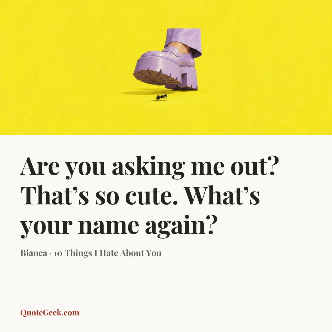 “Are you asking me out? That’s so cute. What’s your name again?” — Bianca · 10 Things I Hate About You. Illustrated QuoteGeek card.