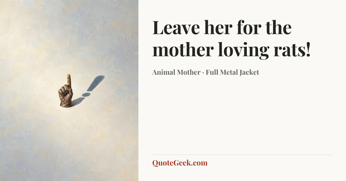 “Leave her for the mother loving rats!” — Animal Mother · Full Metal Jacket. Illustrated QuoteGeek card.