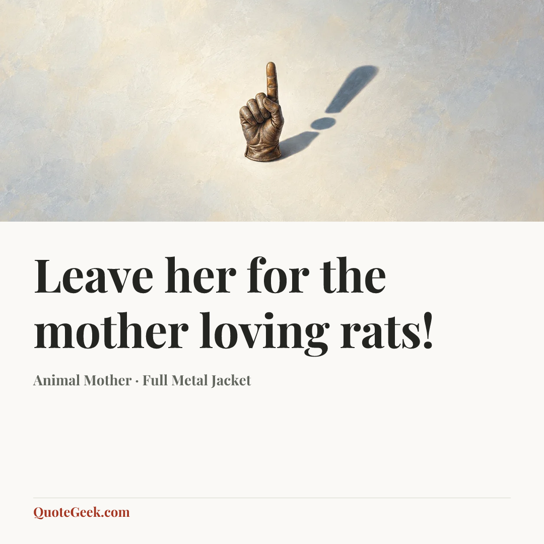 “Leave her for the mother loving rats!” — Animal Mother · Full Metal Jacket. Illustrated QuoteGeek card.