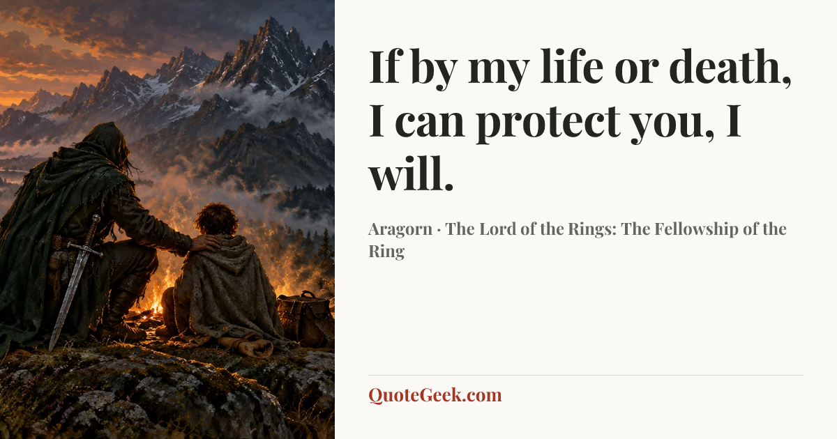 “If by my life or death, I can protect you, I will.” — Aragorn · The Lord of the Rings: The Fellowship of the Ring. Illustrated QuoteGeek card.