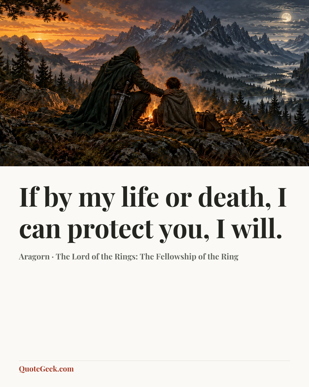 “If by my life or death, I can protect you, I will.” — Aragorn · The Lord of the Rings: The Fellowship of the Ring. Illustrated QuoteGeek card.