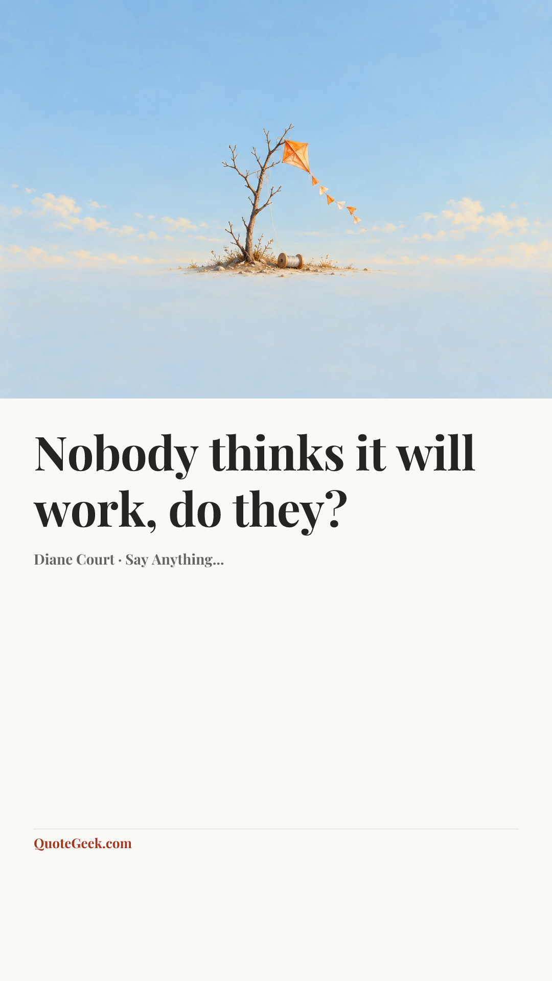 “Nobody thinks it will work, do they?” — Diane Court · Say Anything.... Illustrated QuoteGeek card.