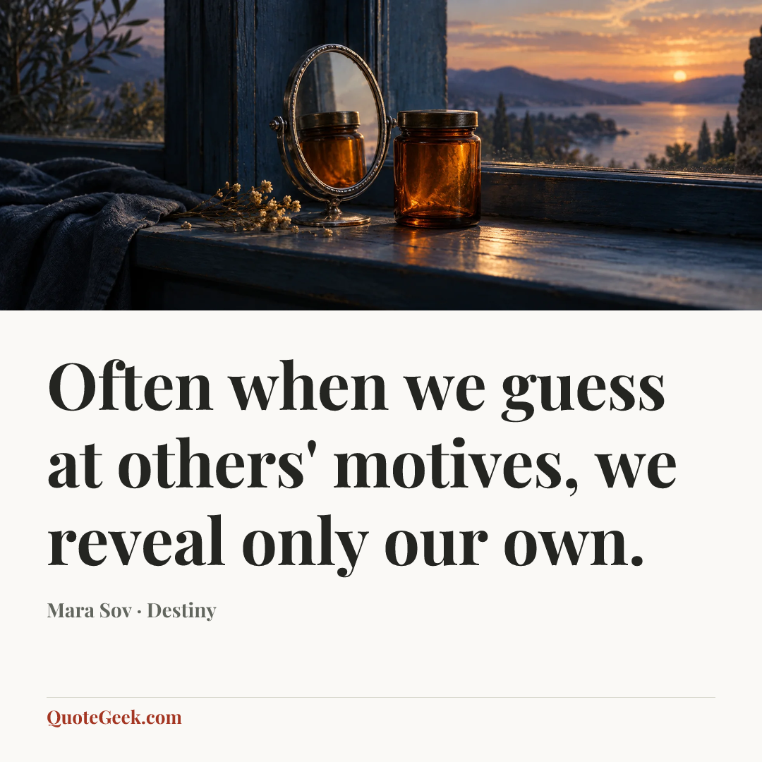 “Often when we guess at others' motives, we reveal only our own.” — Mara Sov · Destiny. Illustrated QuoteGeek card.
