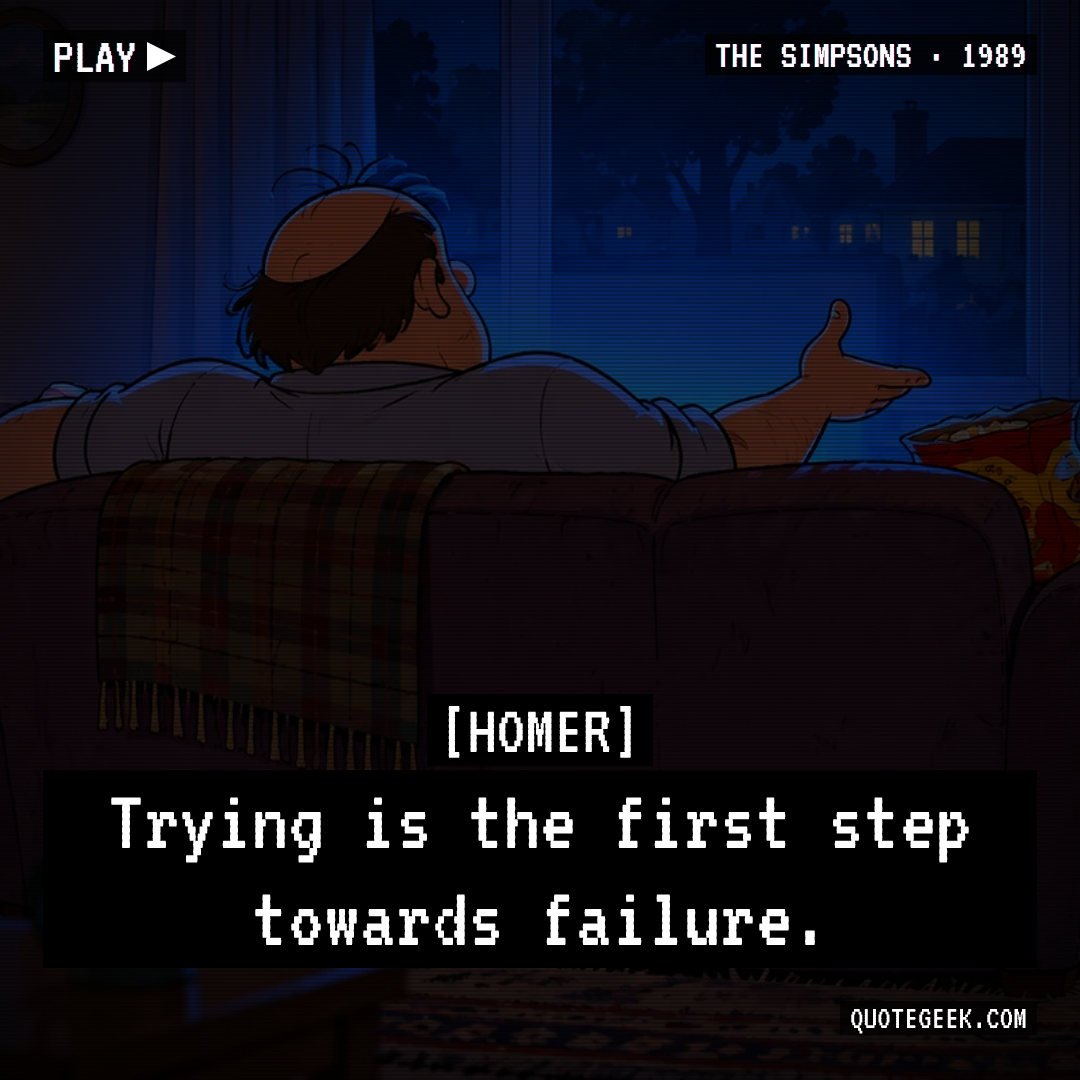 “Trying is the first step towards failure.” — Homer · The Simpsons. Illustrated QuoteGeek card.