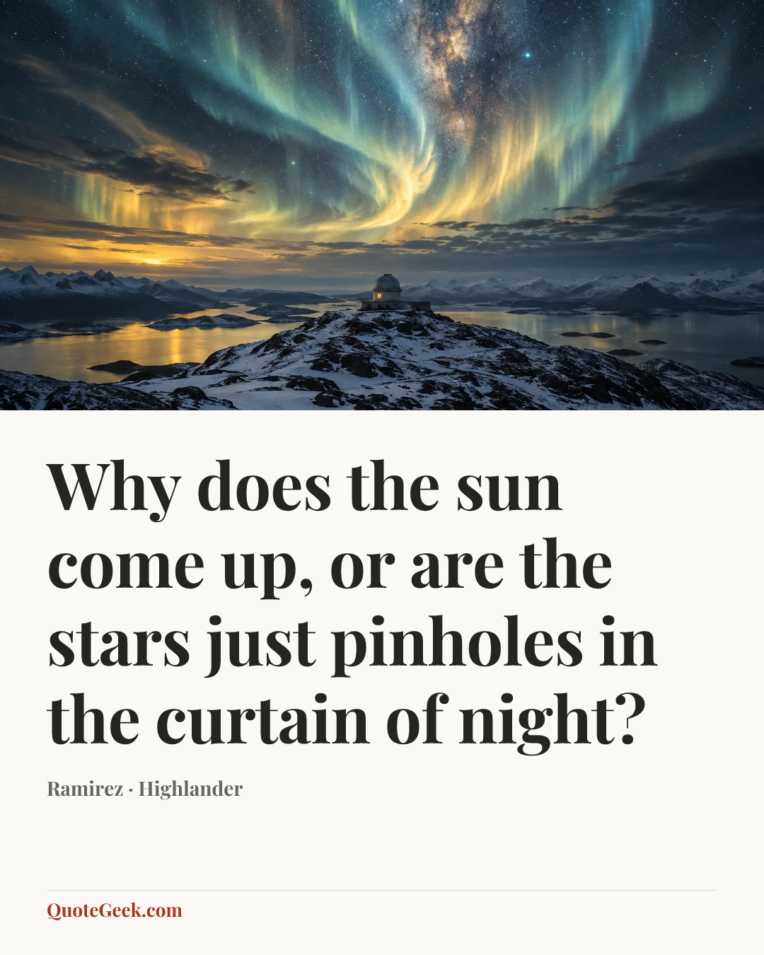 “Why does the sun come up, or are the stars just pinholes in the curtain of night?” — Ramirez · Highlander. Illustrated QuoteGeek card.