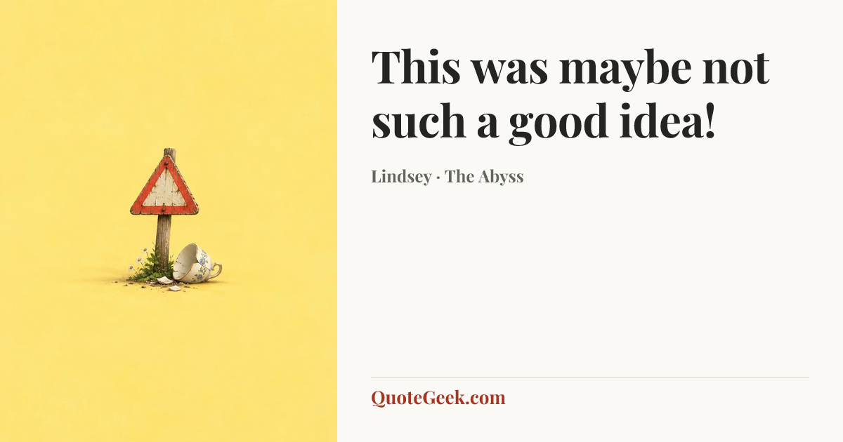 “This was maybe not such a good idea!” — Lindsey · The Abyss. Illustrated QuoteGeek card.