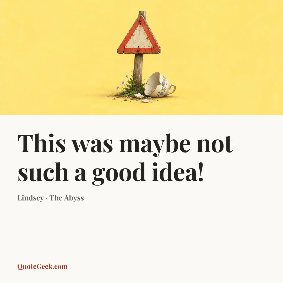 “This was maybe not such a good idea!” — Lindsey · The Abyss. Illustrated QuoteGeek card.