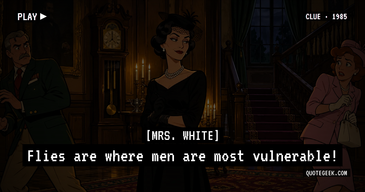 “Flies are where men are most vulnerable!” — Mrs. White · Clue. Illustrated QuoteGeek card.