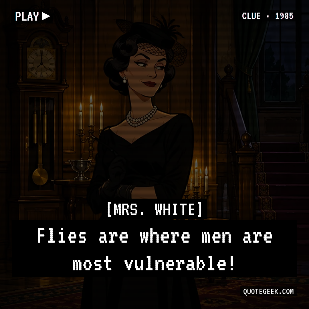 “Flies are where men are most vulnerable!” — Mrs. White · Clue. Illustrated QuoteGeek card.