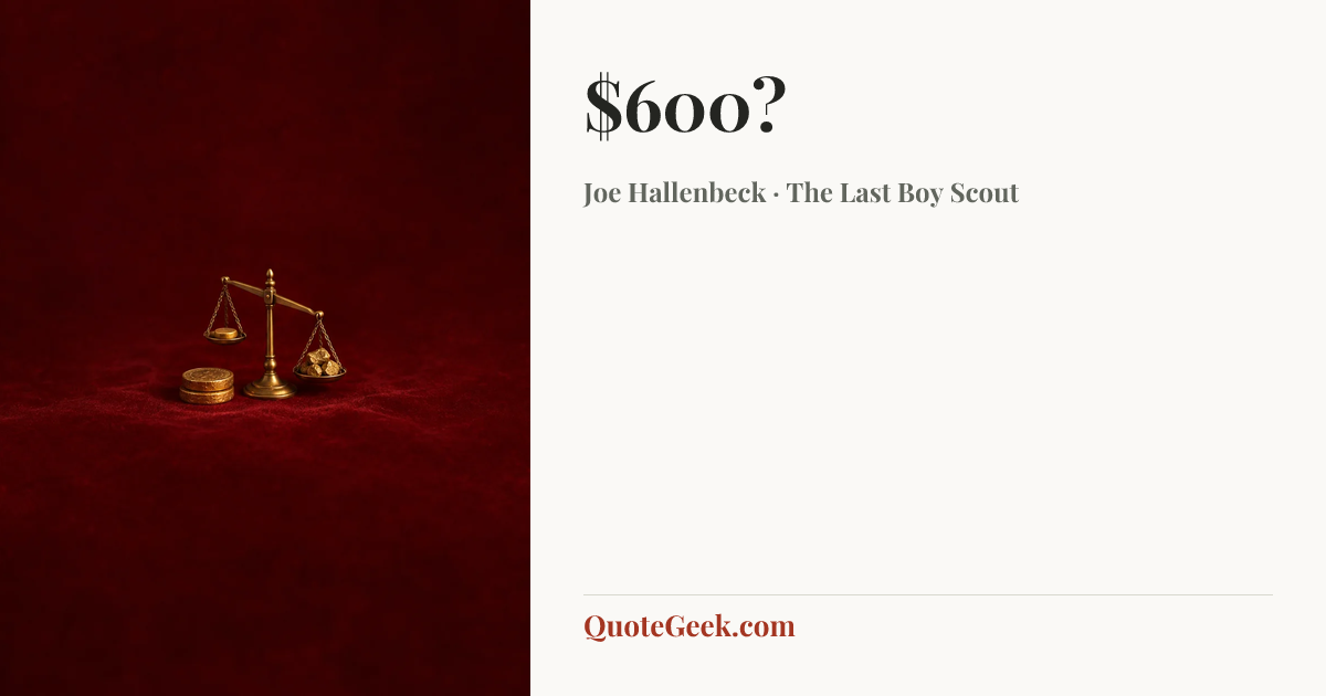 “$600?” — Joe Hallenbeck · The Last Boy Scout. Illustrated QuoteGeek card.