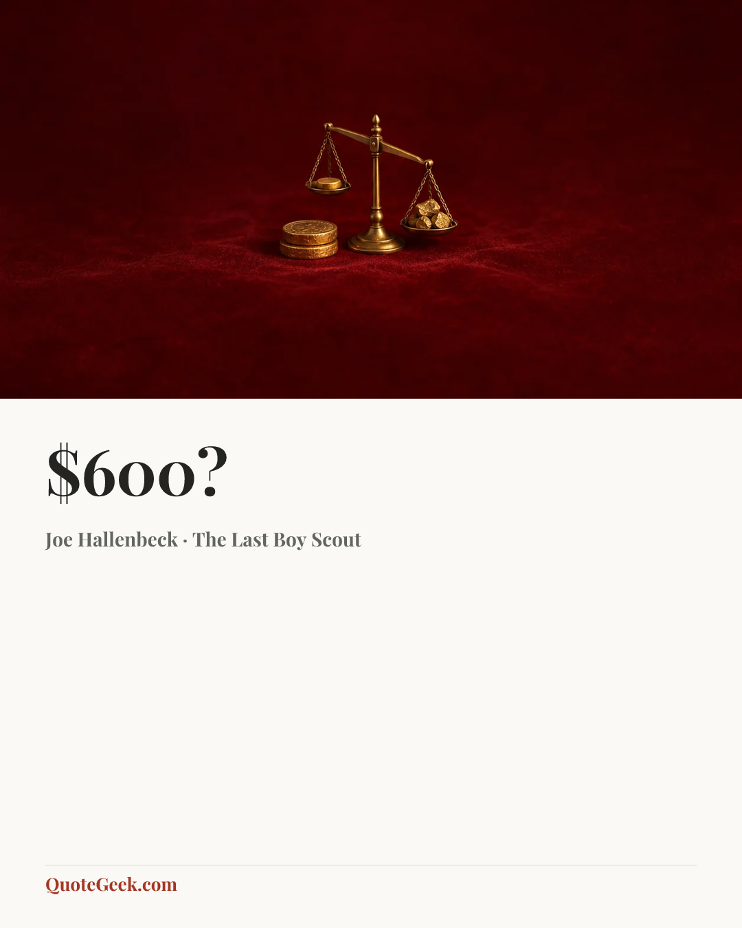 “$600?” — Joe Hallenbeck · The Last Boy Scout. Illustrated QuoteGeek card.