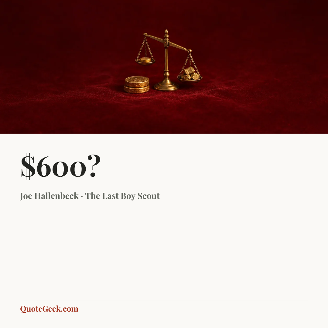 “$600?” — Joe Hallenbeck · The Last Boy Scout. Illustrated QuoteGeek card.