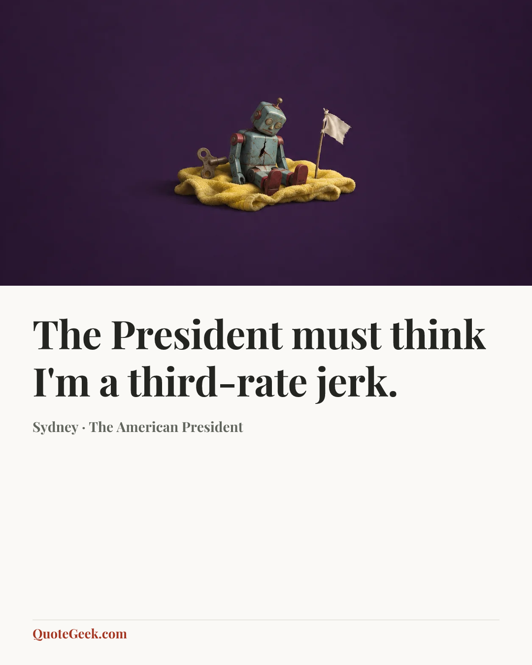 “The President must think I'm a third-rate jerk.” — Sydney · The American President. Illustrated QuoteGeek card.