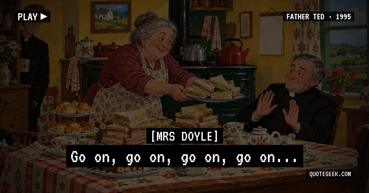 “Go on, go on, go on, go on...” — Mrs Doyle · Father Ted. Illustrated QuoteGeek card.