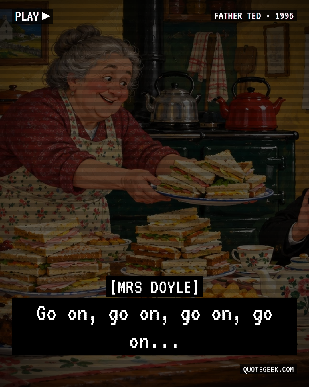 “Go on, go on, go on, go on...” — Mrs Doyle · Father Ted. Illustrated QuoteGeek card.