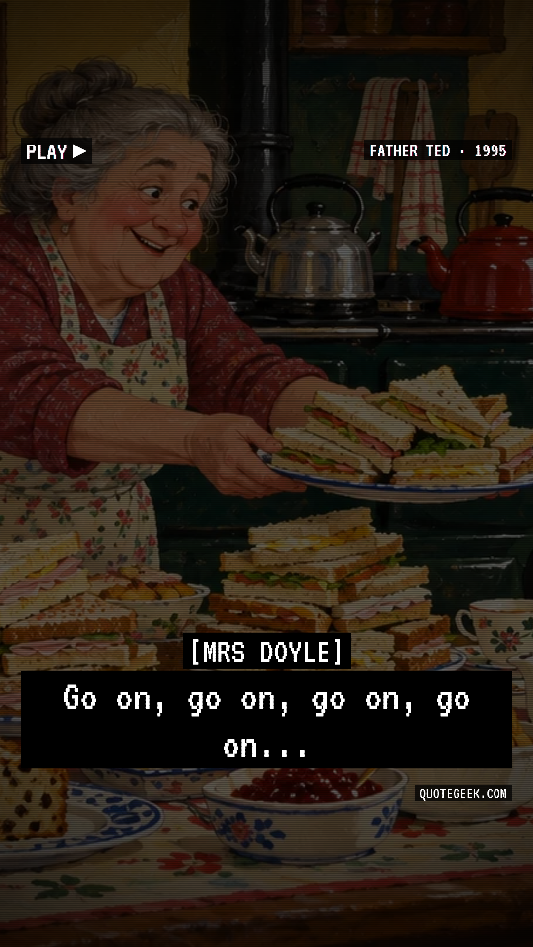 “Go on, go on, go on, go on...” — Mrs Doyle · Father Ted. Illustrated QuoteGeek card.