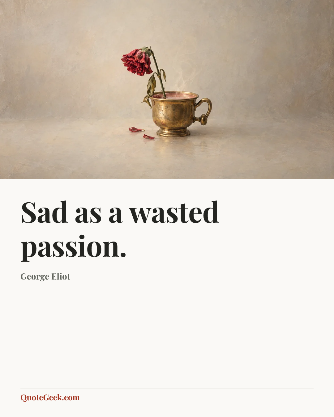 “Sad as a wasted passion.” — George Eliot. Illustrated QuoteGeek card.