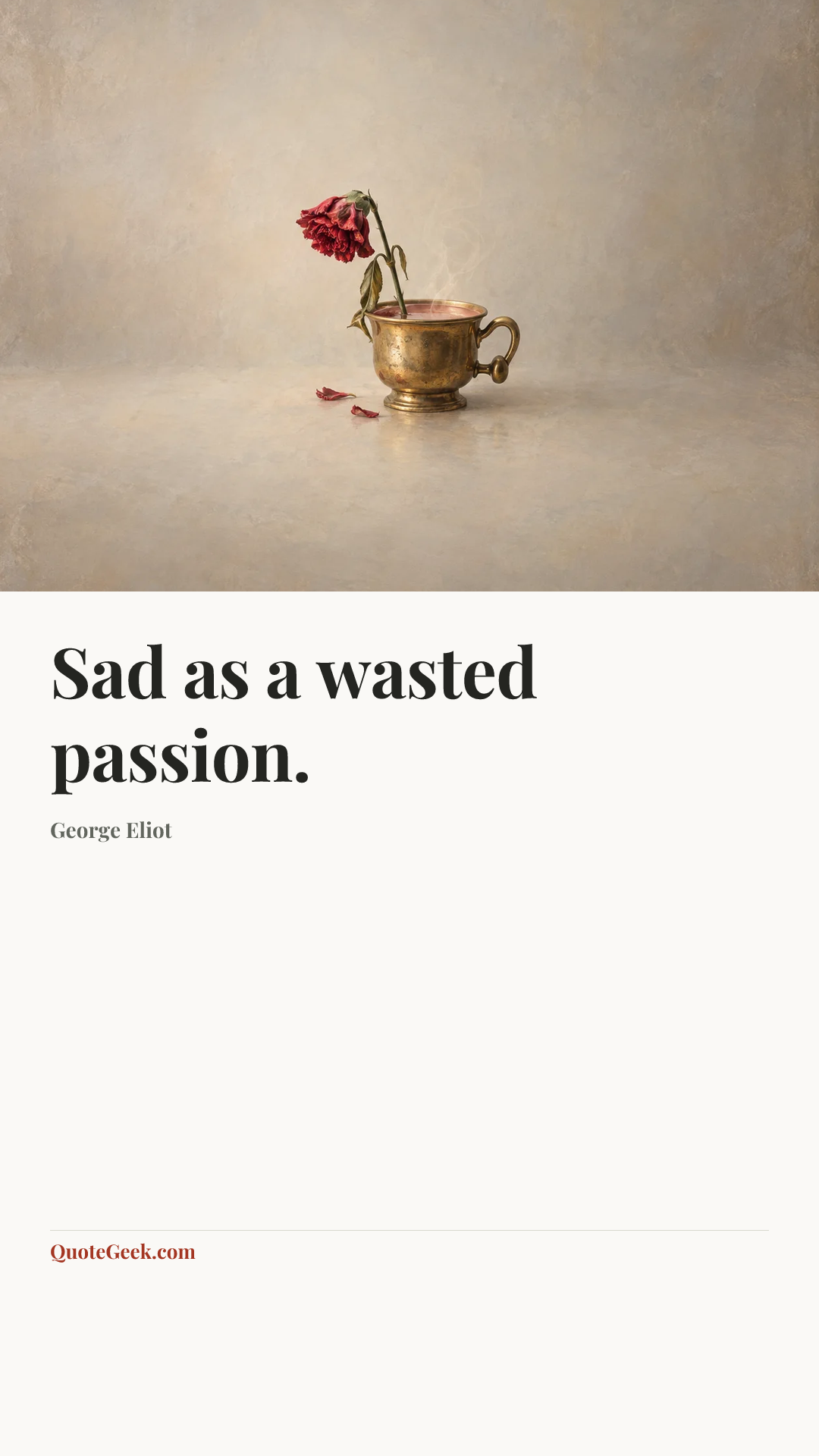“Sad as a wasted passion.” — George Eliot. Illustrated QuoteGeek card.