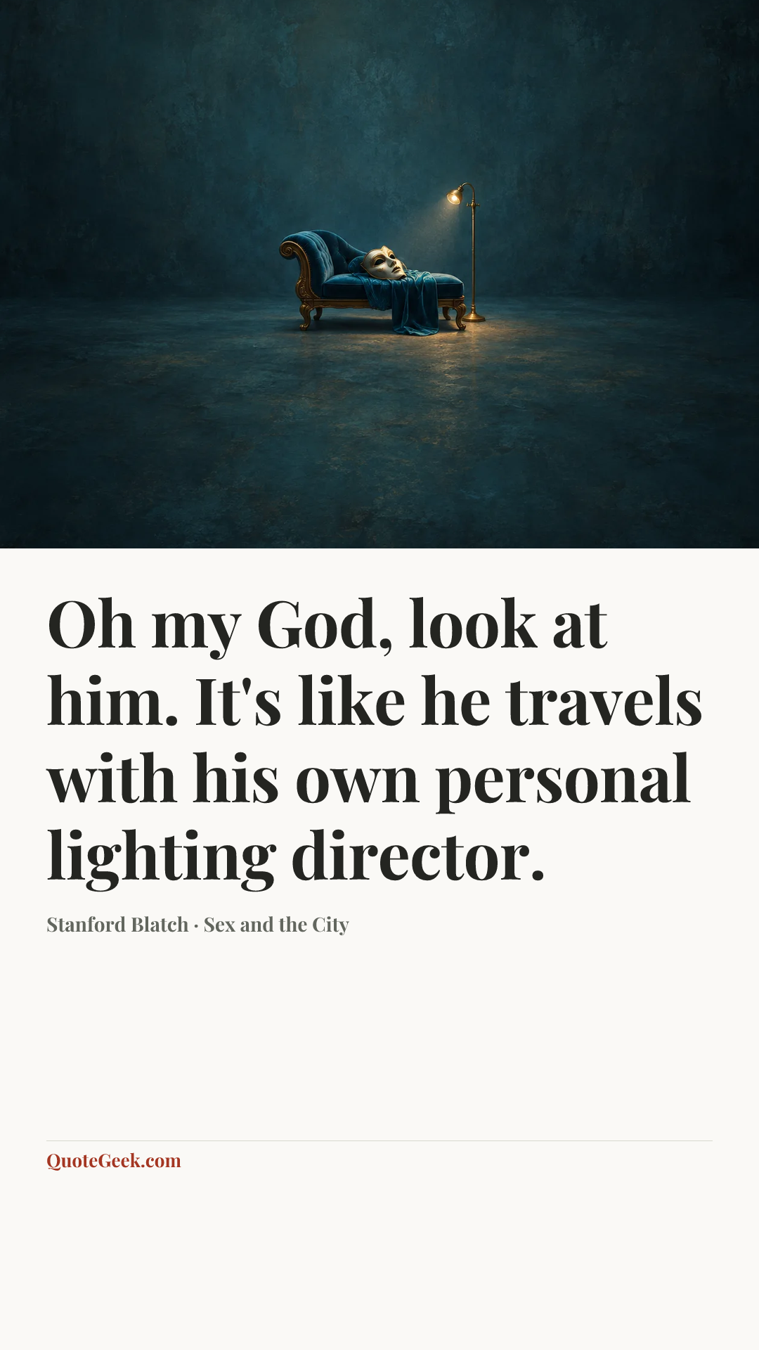“Oh my God, look at him. It's like he travels with his own personal lighting director.” — Stanford Blatch · Sex and the City. Illustrated QuoteGeek card.