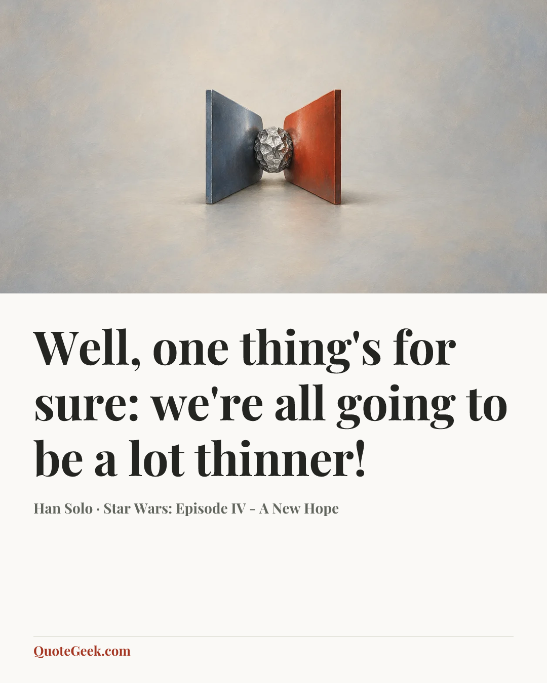 “Well, one thing's for sure: we're all going to be a lot thinner!” — Han Solo · Star Wars: Episode IV - A New Hope. Illustrated QuoteGeek card.